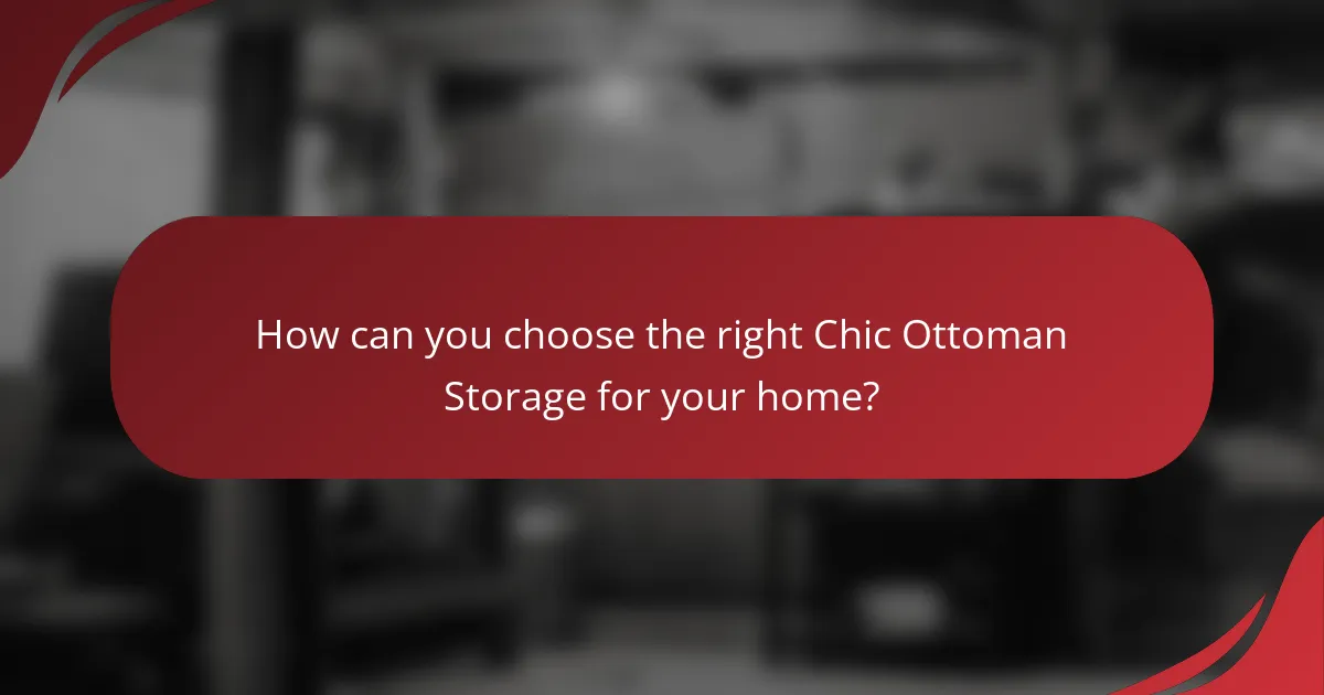 How can you choose the right Chic Ottoman Storage for your home?