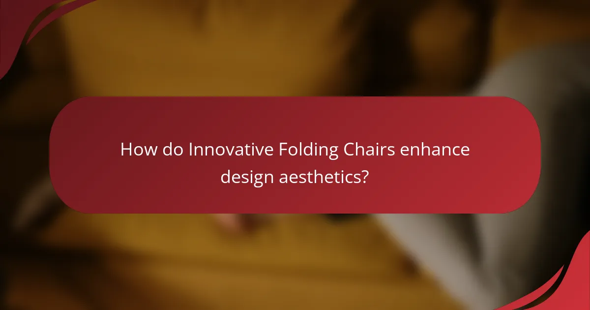 How do Innovative Folding Chairs enhance design aesthetics?