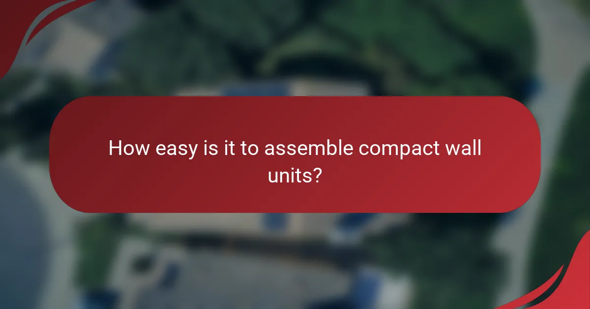 How easy is it to assemble compact wall units?