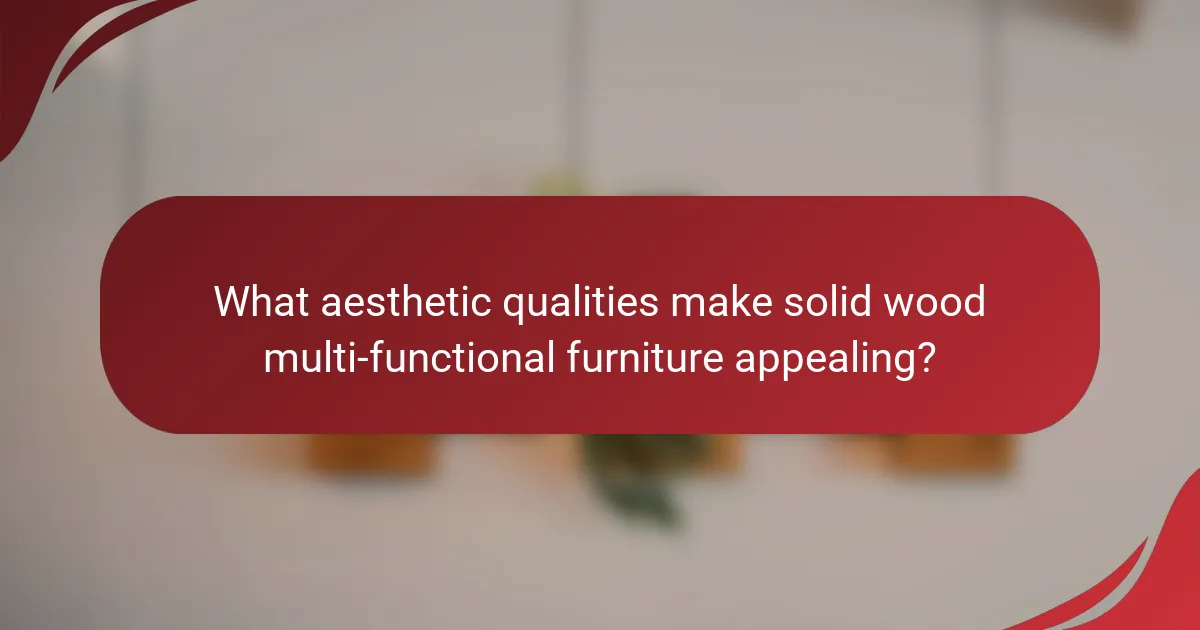 What aesthetic qualities make solid wood multi-functional furniture appealing?