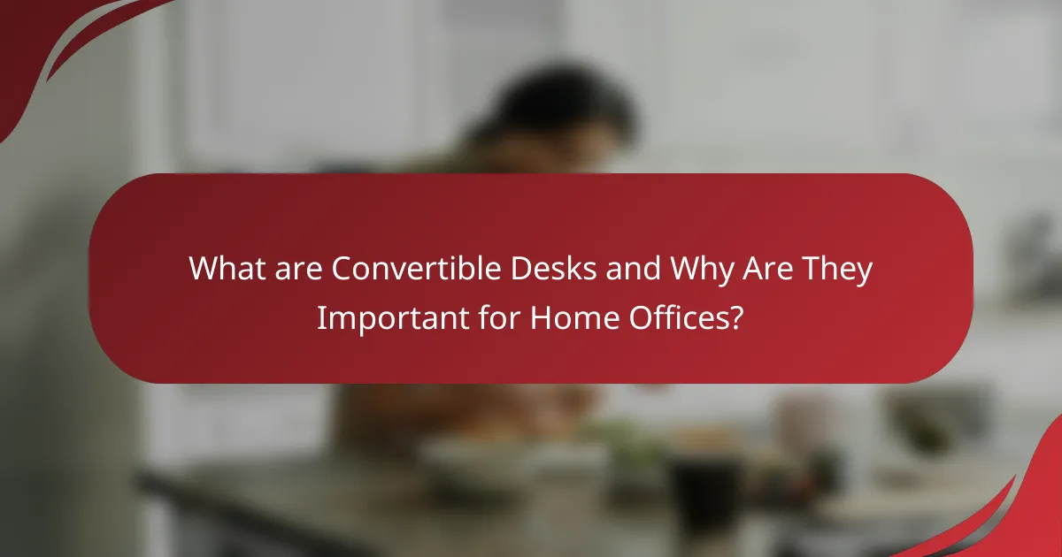 What are Convertible Desks and Why Are They Important for Home Offices?