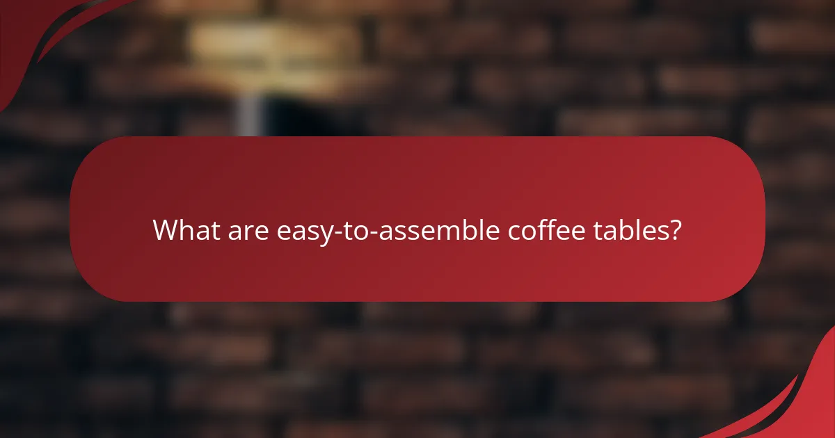 What are easy-to-assemble coffee tables?