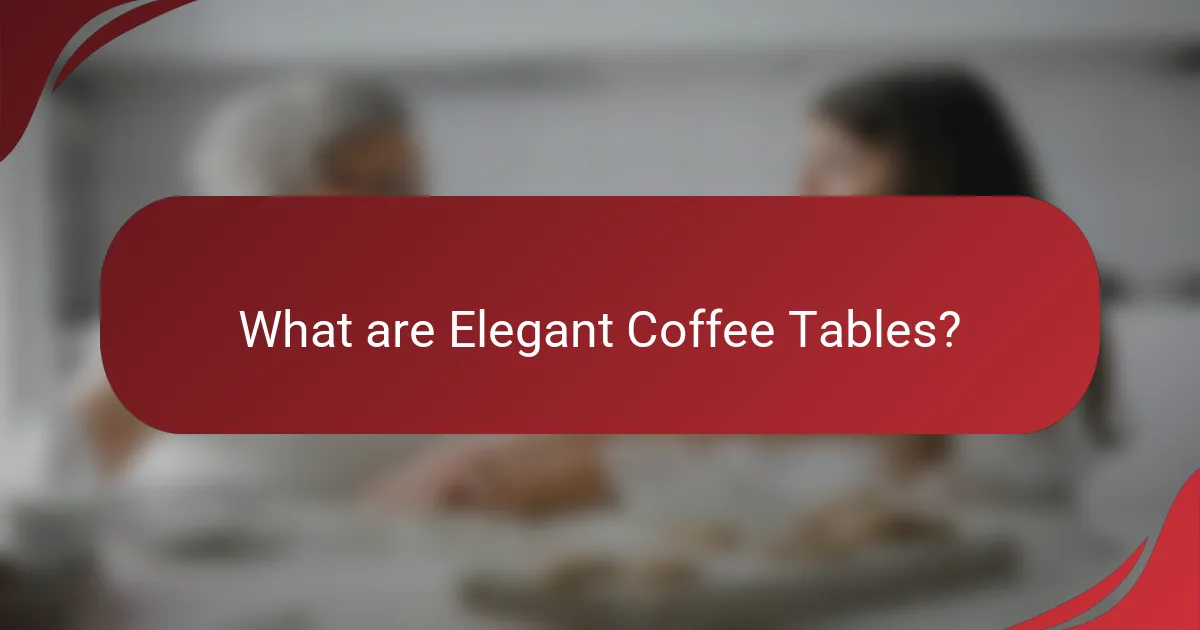 What are Elegant Coffee Tables?