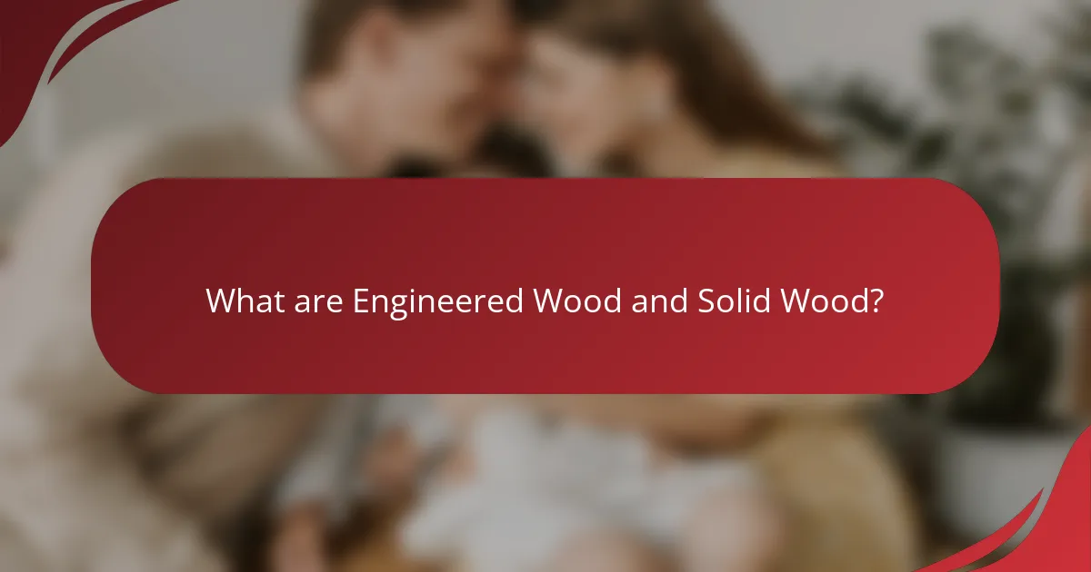 What are Engineered Wood and Solid Wood?