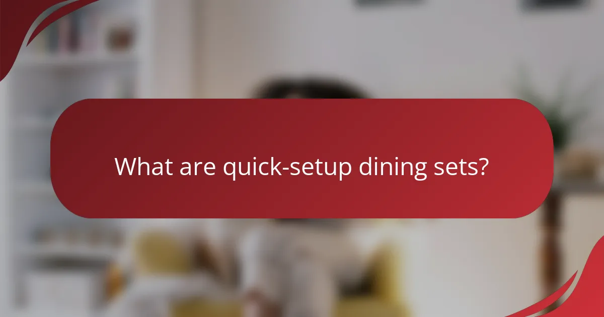 What are quick-setup dining sets?