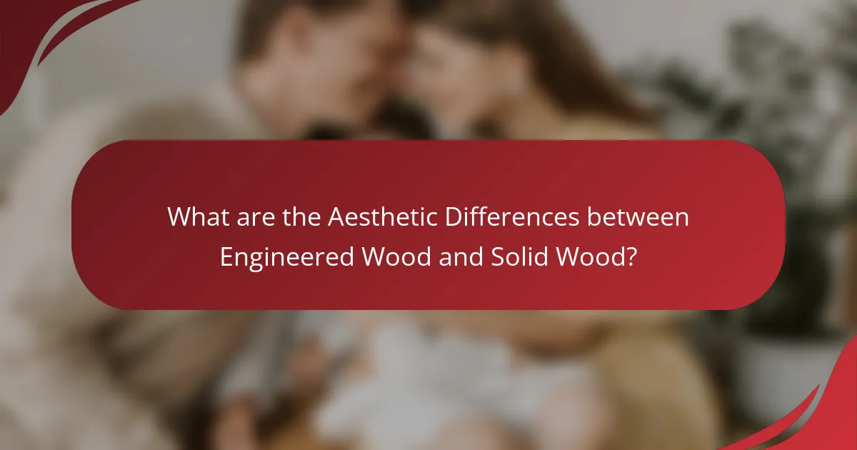 What are the Aesthetic Differences between Engineered Wood and Solid Wood?