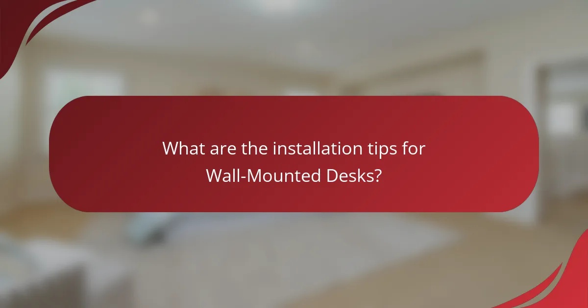 What are the installation tips for Wall-Mounted Desks?
