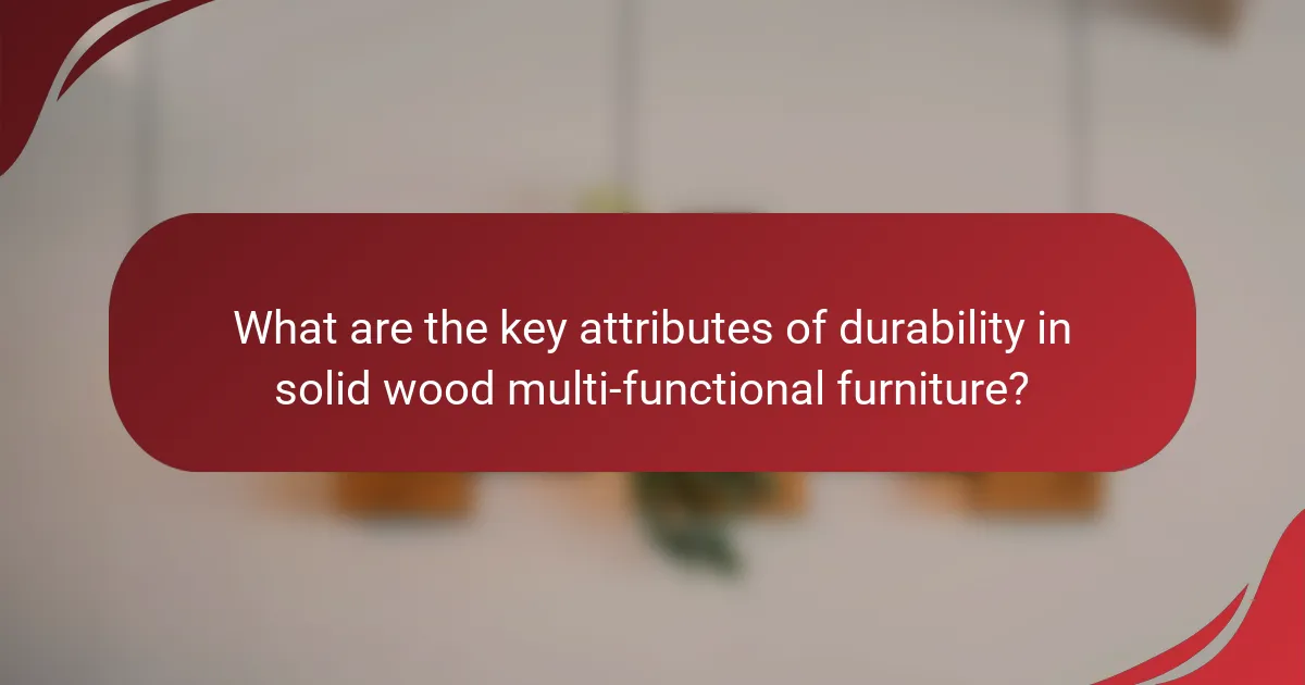 What are the key attributes of durability in solid wood multi-functional furniture?