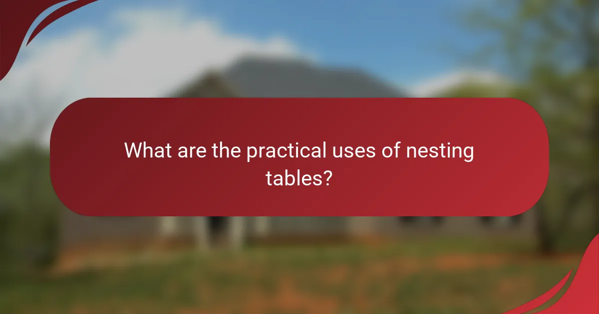 What are the practical uses of nesting tables?