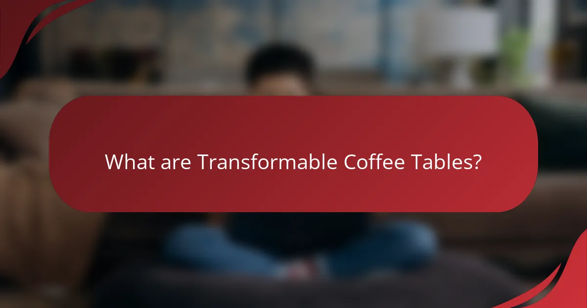 What are Transformable Coffee Tables?