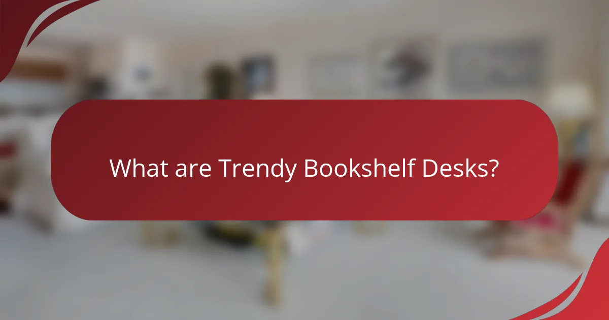 What are Trendy Bookshelf Desks?