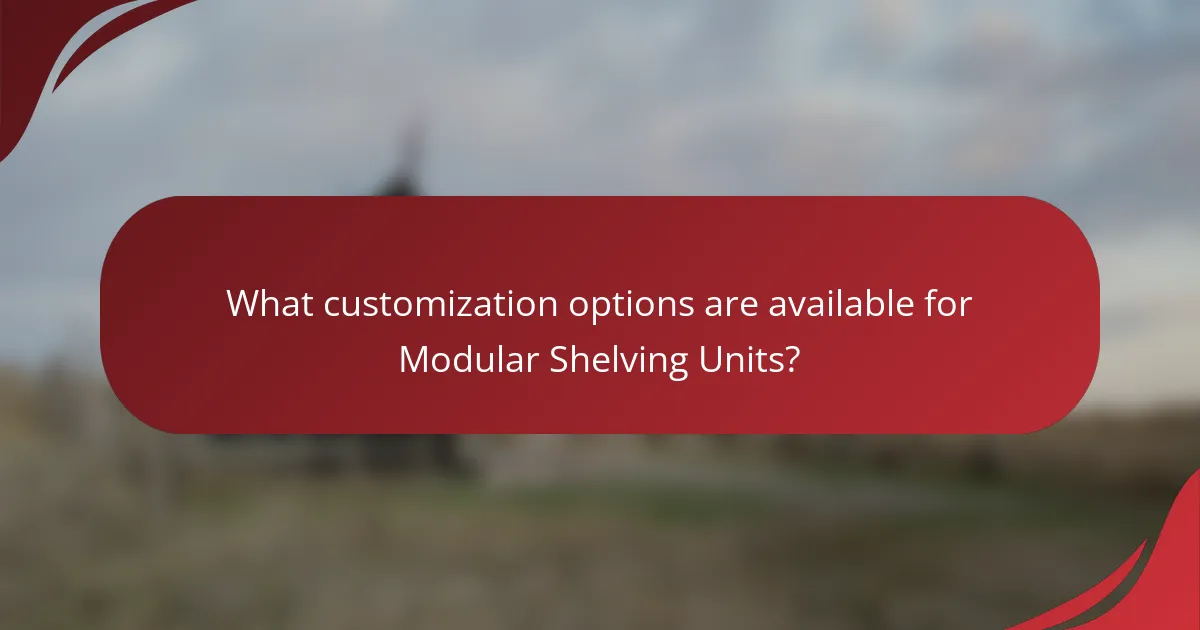 What customization options are available for Modular Shelving Units?