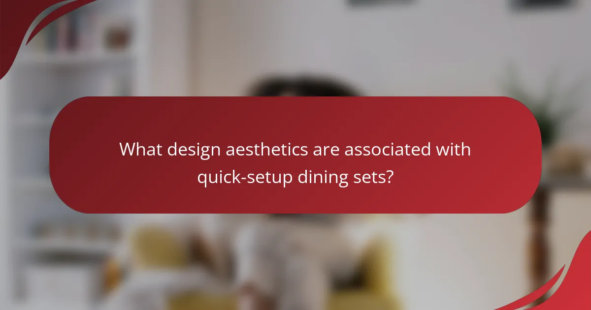 What design aesthetics are associated with quick-setup dining sets?