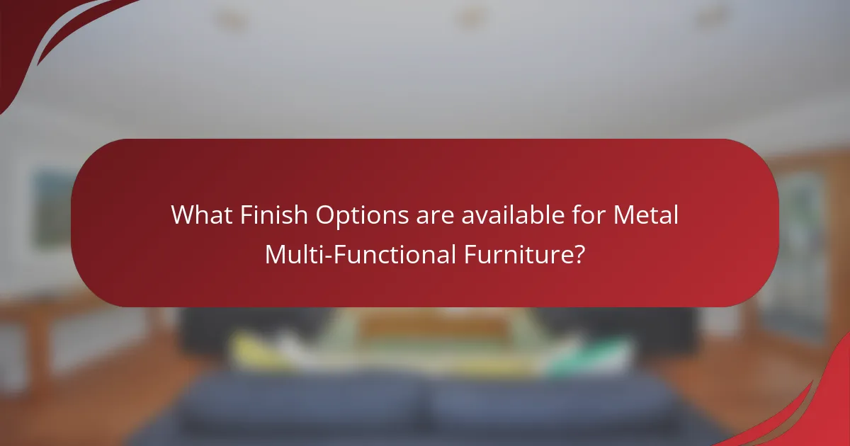 What Finish Options are available for Metal Multi-Functional Furniture?