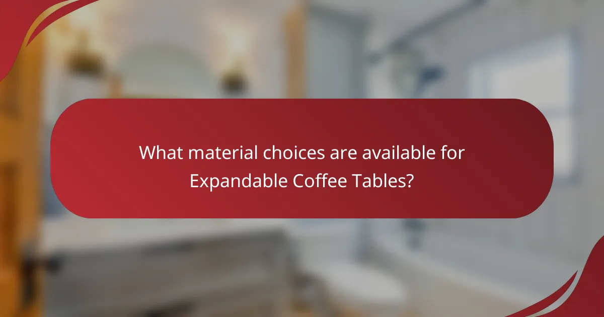 What material choices are available for Expandable Coffee Tables?