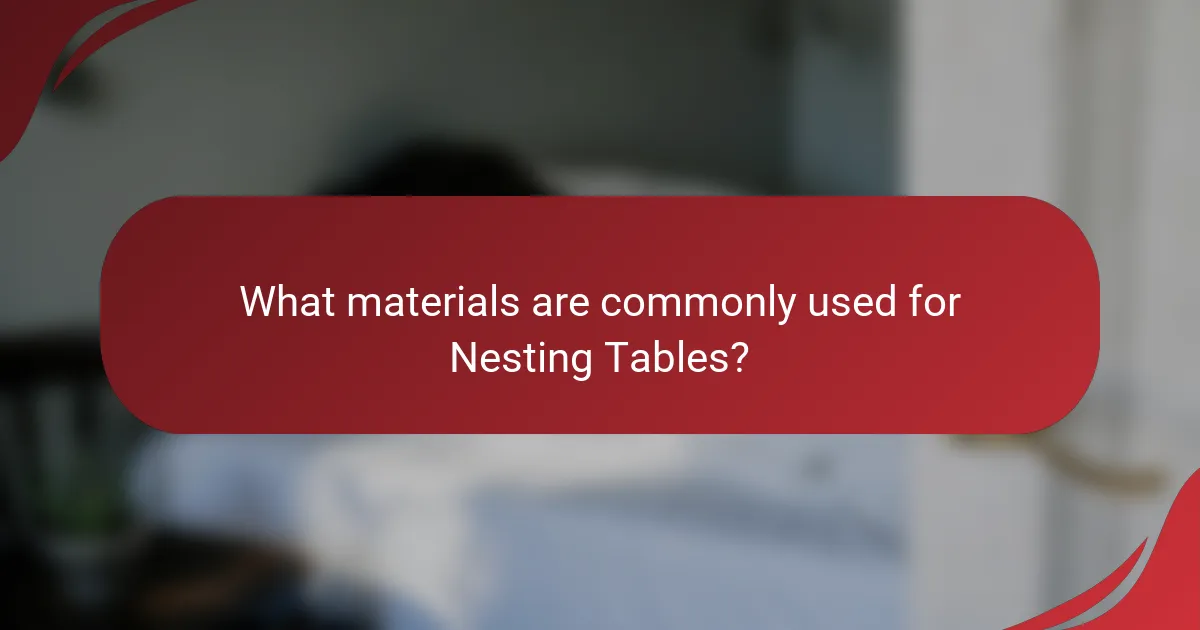 What materials are commonly used for Nesting Tables?
