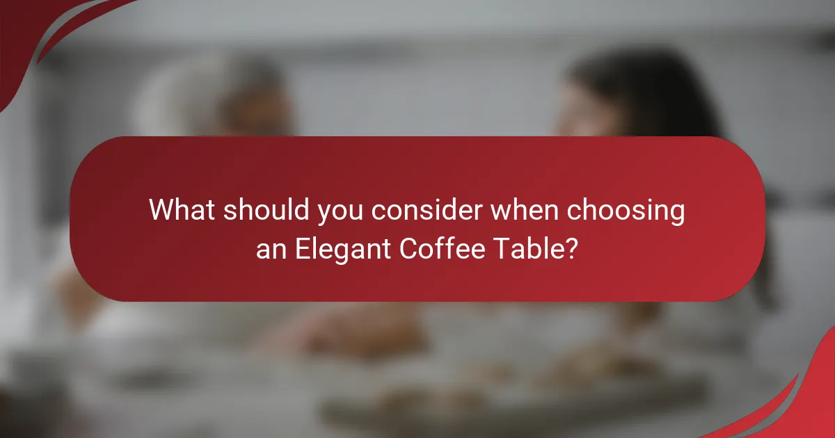 What should you consider when choosing an Elegant Coffee Table?