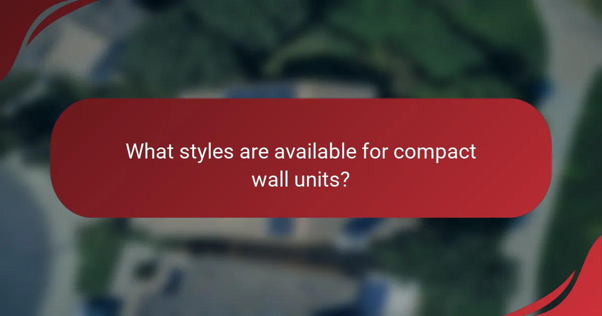 What styles are available for compact wall units?