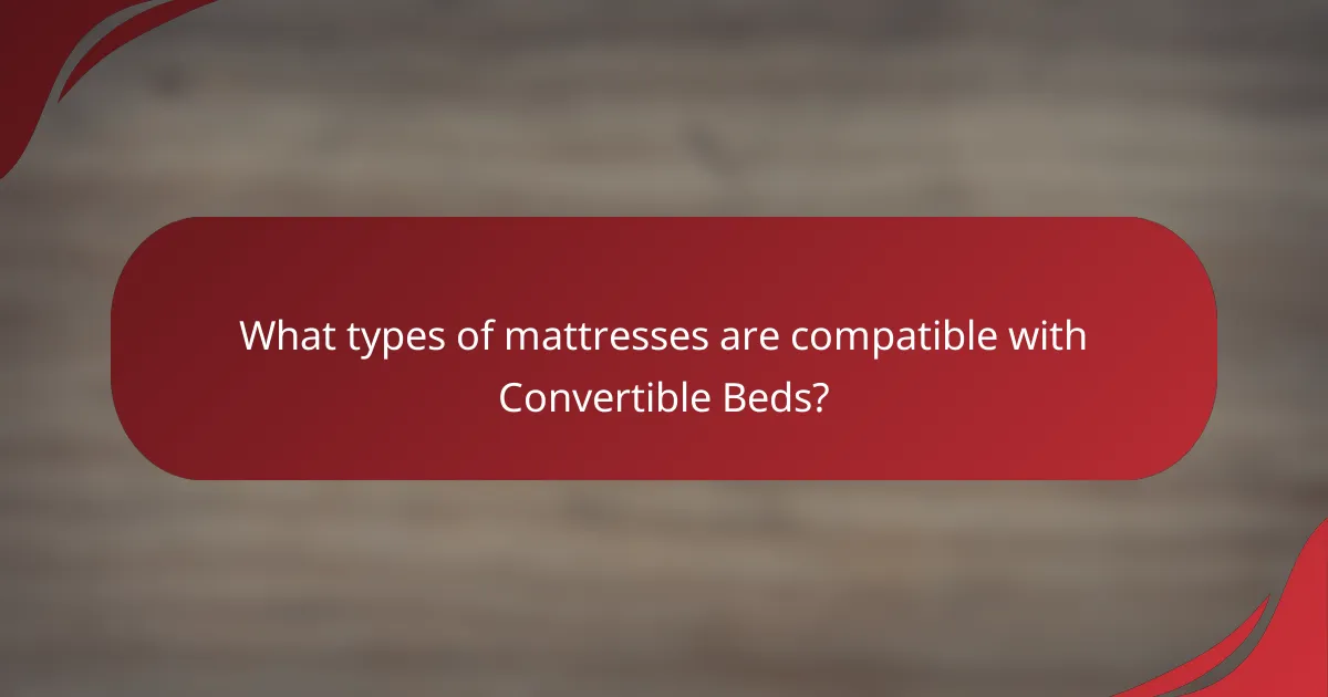 What types of mattresses are compatible with Convertible Beds?