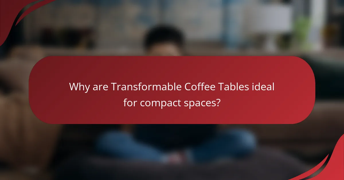 Why are Transformable Coffee Tables ideal for compact spaces?